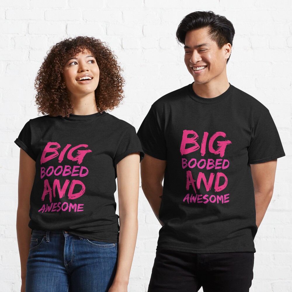 Big Boobed and Awesome - Big Boobs graphics Big Boobs products design  Essential T-Shirt by shoutoutshirtco