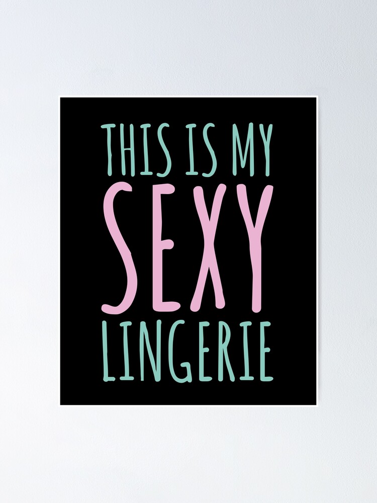 This is my sexy lingerie cute and funny joke" Poster for Sale by alenaz | Redbubble This is my sexy lingerie cute and funny joke" Poster for Sale by alenaz | Redbubble