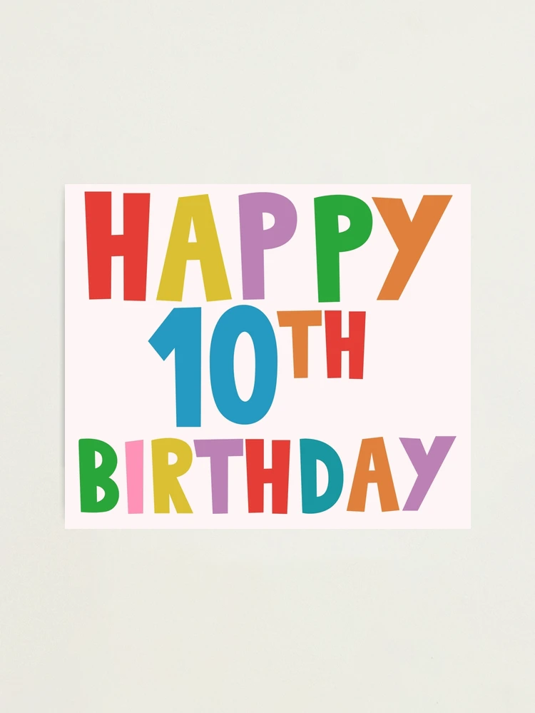 happy-10th-birthday-happy-tenth-birthday-photographic-print-for-sale-by-marosharaf-redbubble