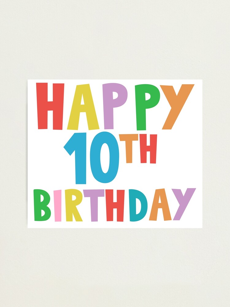 happy-10th-birthday-happy-tenth-birthday-photographic-print-for-sale-by-marosharaf-redbubble