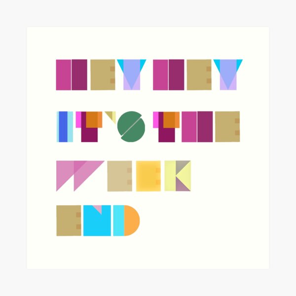 Hey hey it’s the weekend Art Print