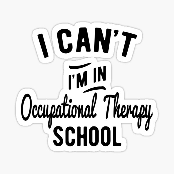 I'm In Occupational Therapy School Sticker