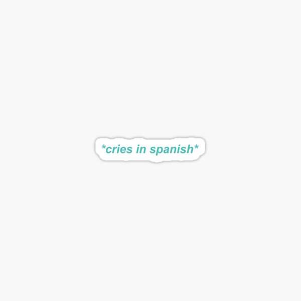 Cries In Spanish Sticker By AnassHTM Redbubble