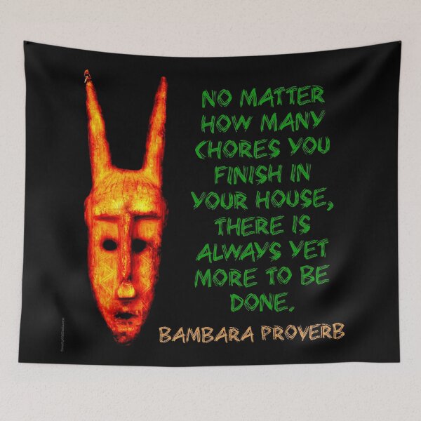 Item preview, No Matter How Many Chores - Bambara Proverb designed and sold by CrankyOldDude.