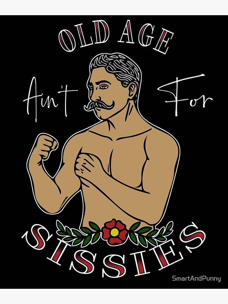Getting Old Ain T For Sissies Poster "Old Age Ain't For Sissies - Vintage Boxing Tattoo " Poster by