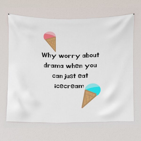 Item preview, Why worry about drama when you can eat icecream  designed and sold by RickysArts.