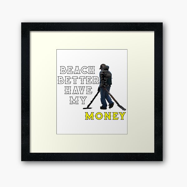 Item preview, Beach Better Have My Money Funny Metal Detecting designed and sold by Mikeyy109.