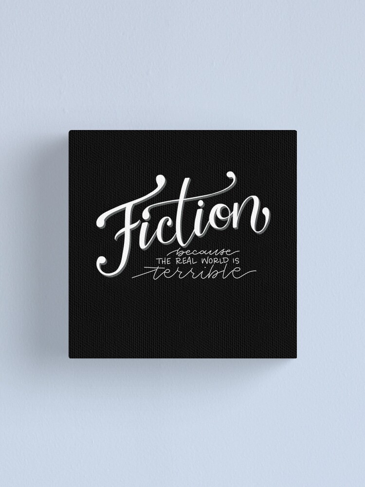 Alternate view of Fiction - Because the Real World is TERRIBLE! Canvas Print