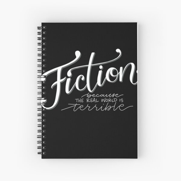 Fiction - Because the Real World is TERRIBLE! Spiral Notebook