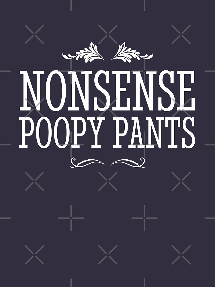 "Nonsense Poopy Pants" Tshirt for Sale by Primotees Redbubble