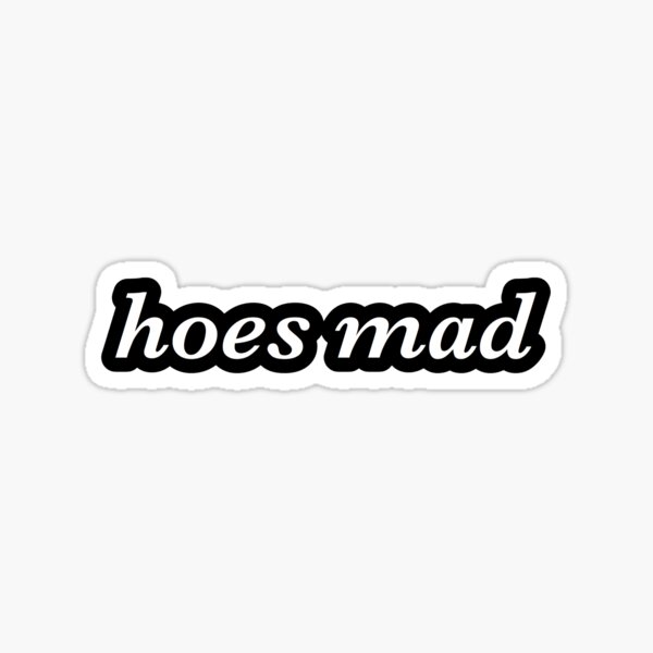Hoes Mad Stickers | Redbubble