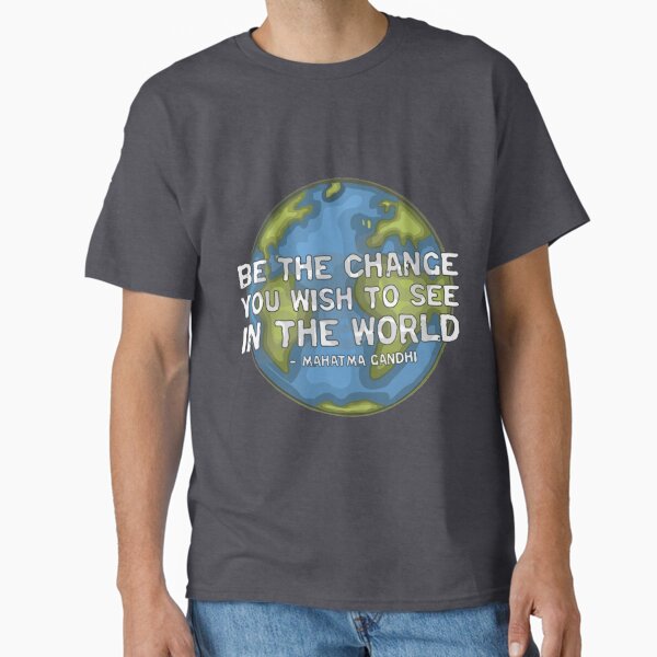 Item preview, BE THE CHANGE YOU WANT TO SEE IN THIS WORLD designed and sold by Spinickus.
