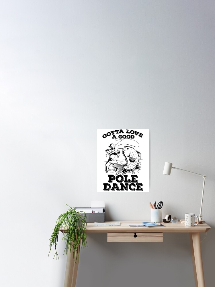 Fishing Gift Gotta Love A Good Pole Dance Quote Funny Fisher Gag