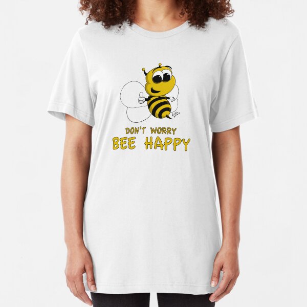 Don't Worry - Bee Happy! Slim Fit T-Shirt