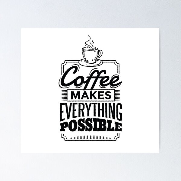 Item preview, Coffee Makes Everything Possible designed and sold by Cozmick.