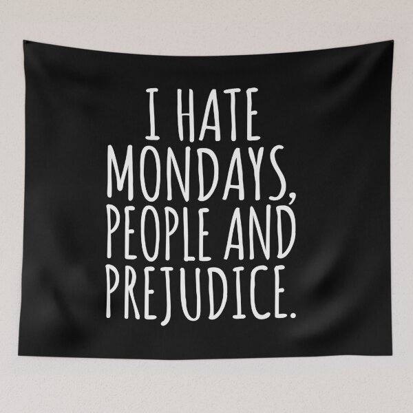 Item preview, Cool saying: I Hate Mondays, People And Prejudices Quote designed and sold by peter2art.