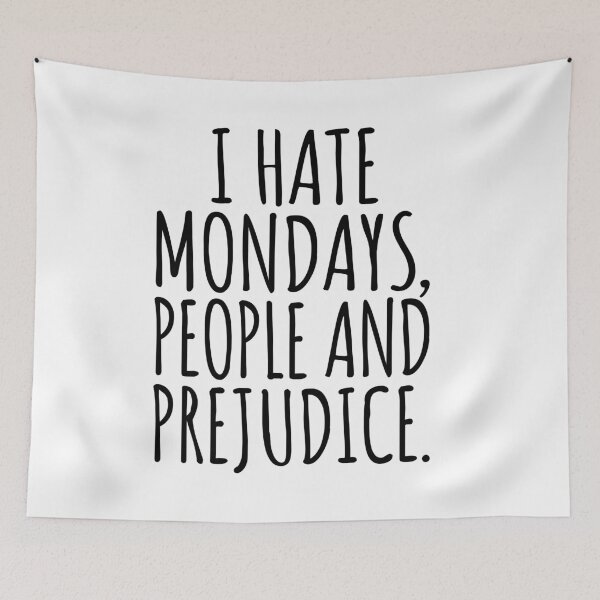 Item preview, Cool saying: I Hate Mondays, People And Prejudices Quote designed and sold by peter2art.