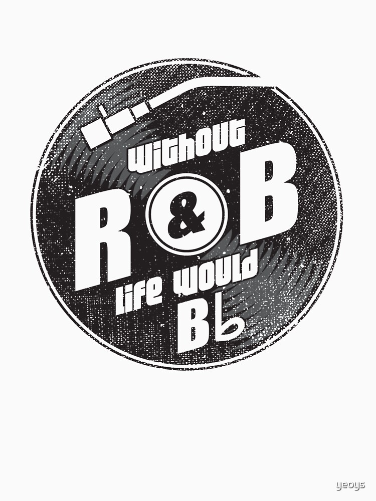 Without R&B Life Would B Flat - Funny Music Quotes Gift by yeoys