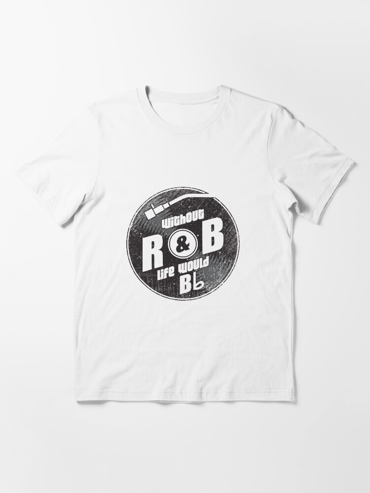 Alternate view of Without R&B Life Would B Flat - Funny Music Quotes Gift Essential T-Shirt