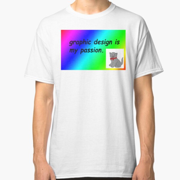 Graphic design is my passion rainbow comic sans Classic T-Shirt