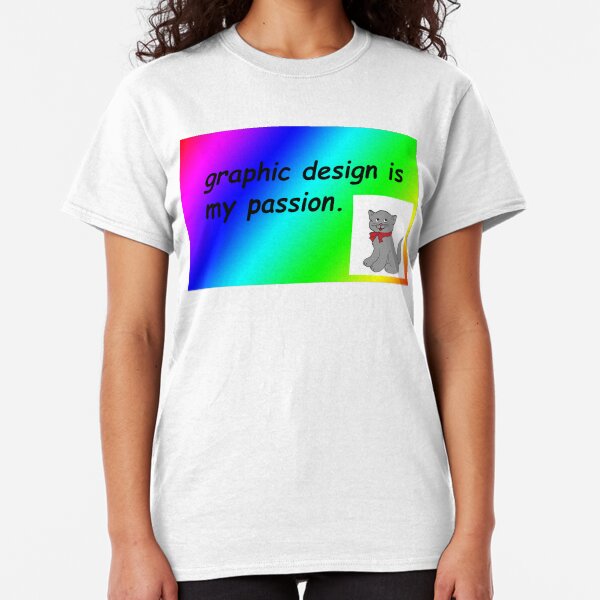 Graphic design is my passion rainbow comic sans Classic T-Shirt