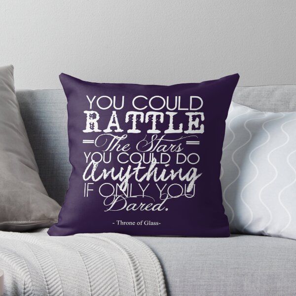 "You could rattle the stars..." Throne of Glass Throw Pillow