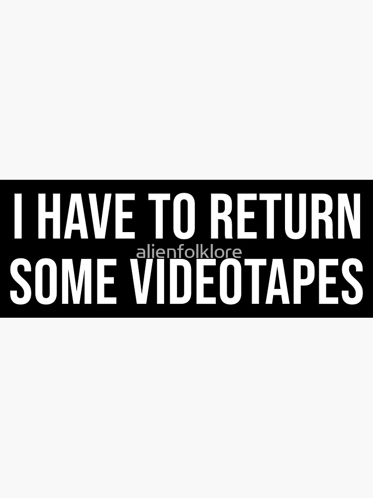 I Have To Return Some Videotapes Meme