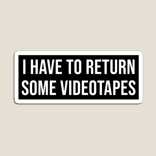 I Have to Return Some Videotapes Magnet