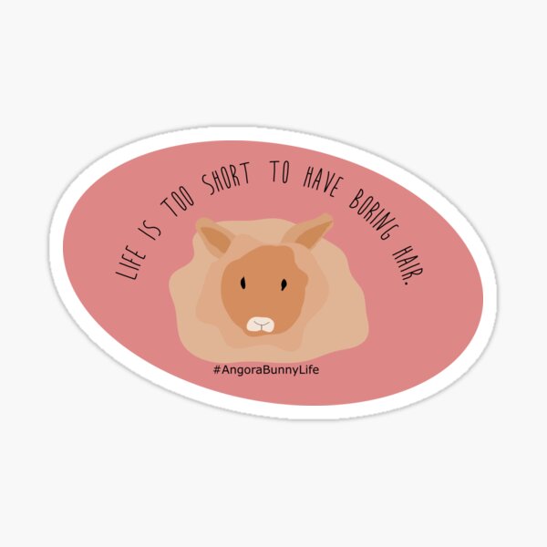 Life is too short to have boring hair angora rabbit Sticker