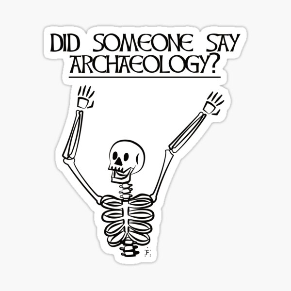Did Someone say Archaeology? Sticker