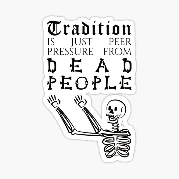 Artikel-Vorschau von Tradition ist bloß Gruppenzwang von Toten, designt und verkauft von Kathryn Florence.