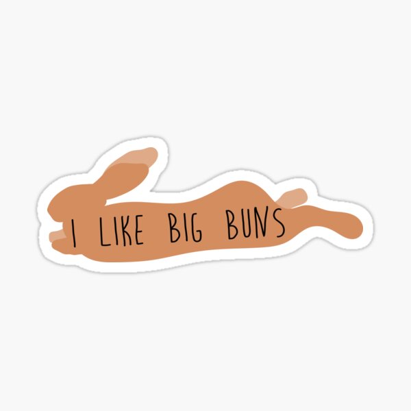 I LIKE BIG BUNS Sticker