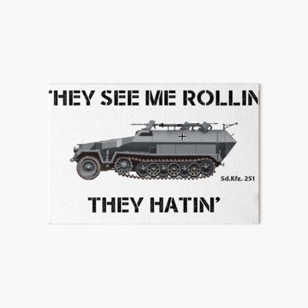 They See Me Rollin' [Sd.Kfz. 251] [Half-Track] Art Board Print for Sale  by General-Rascal