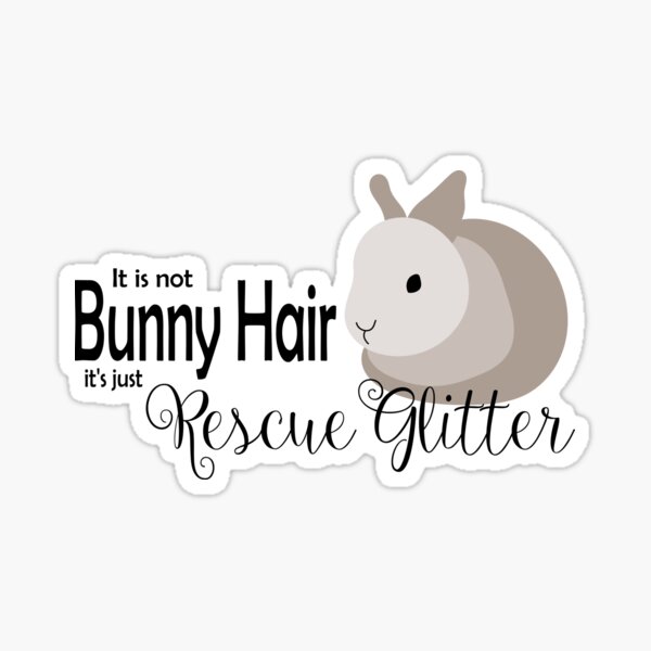 IT'S NOT BUNNY HAIR IT'S RESCUE GLITTER Sticker