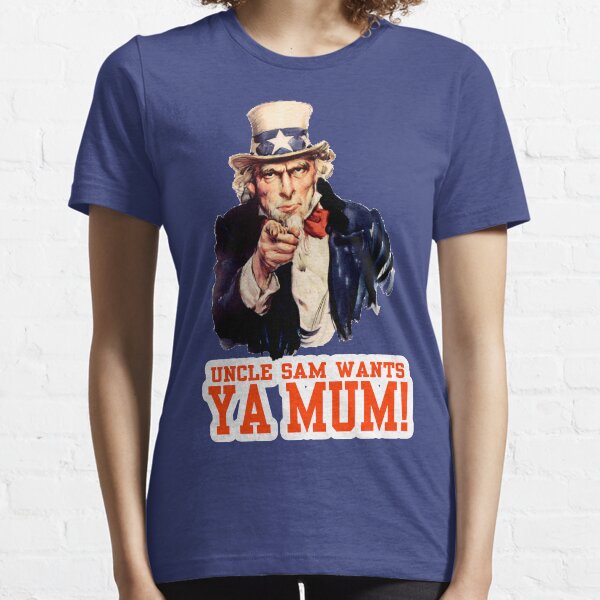 Uncle sam wants.... YA MUM Essential T-Shirt