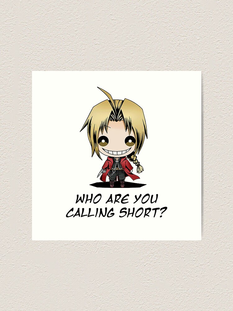 Fullmetal Alchemist Anime Manga Edward Elric Who are you calling short? |  Art Print