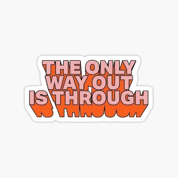 the only way out is through Sticker