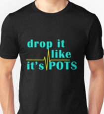 Drop It Like It's POTS Unisex T-Shirt
