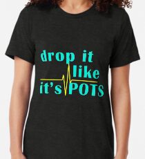 Drop It Like It's POTS Tri-blend T-Shirt