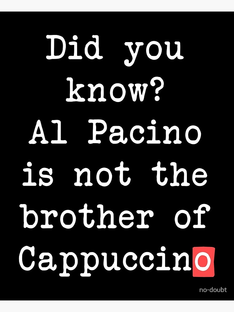 "Al Pacino Cappuccino" Poster for Sale by no-doubt | Redbubble