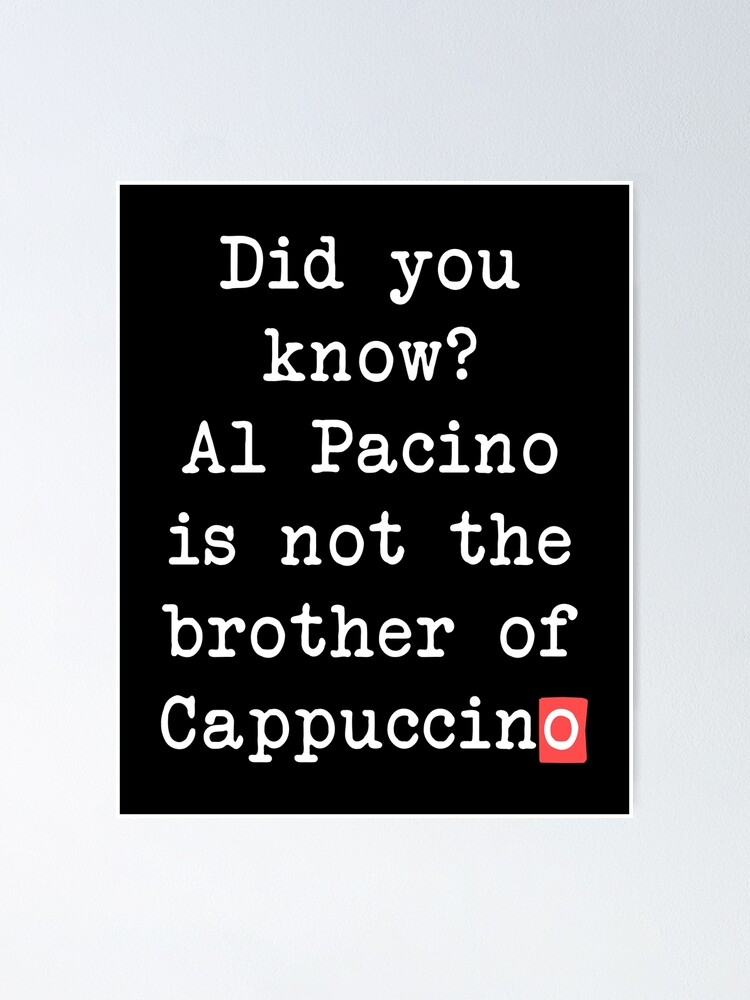 "Al Pacino Cappuccino" Poster for Sale by no-doubt | Redbubble
