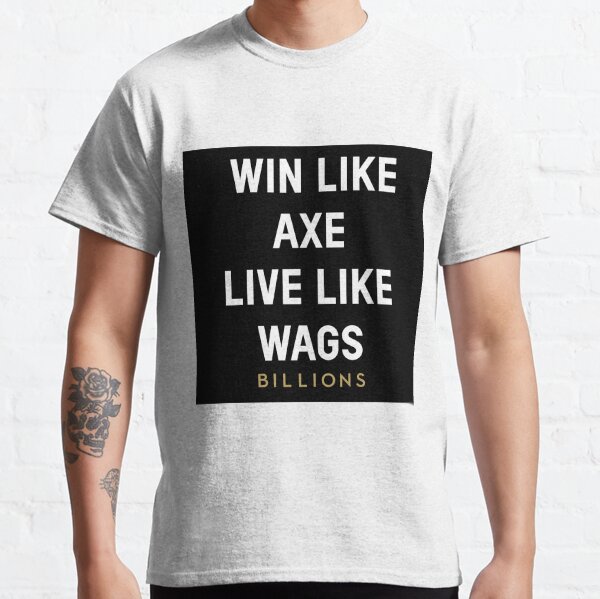 Gana como Axe, vive como Wags Camiseta clásica