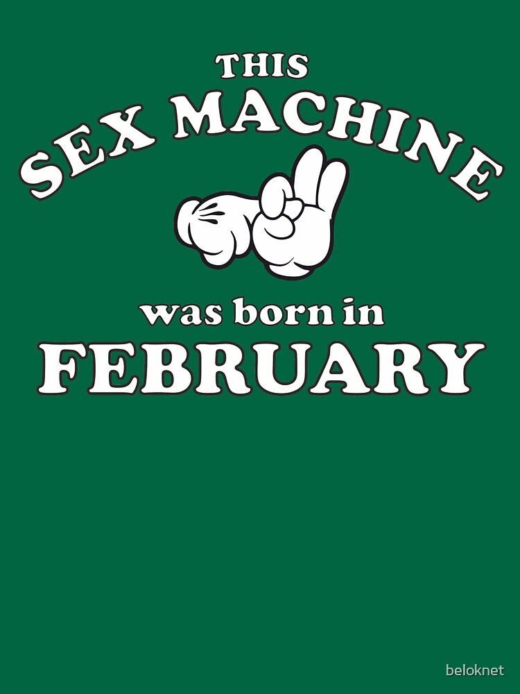 This Sex Machine Was Born In February by beloknet