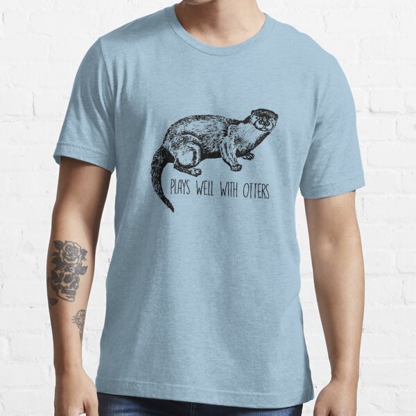 Plays Well With Otters Otter T Shirt By Fromherotozero Redbubble