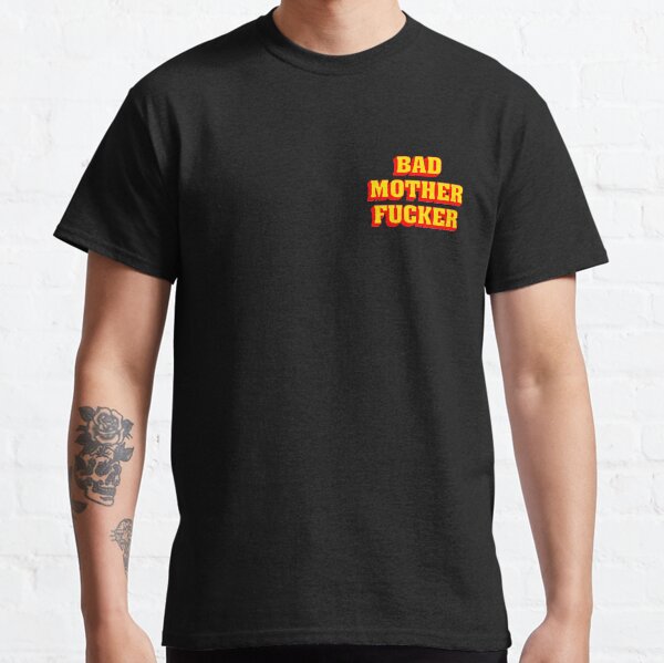 BAD MOTHER FUCKER Classic T-Shirt