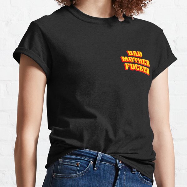 BAD MOTHER FUCKER Classic T-Shirt