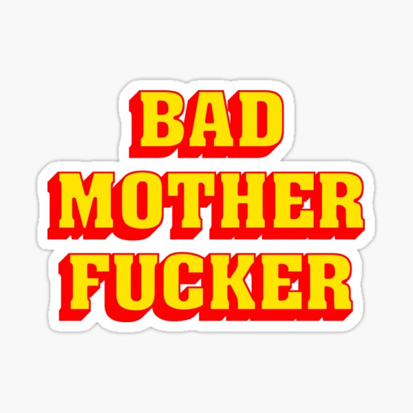 BAD MOTHER FUCKER Sticker