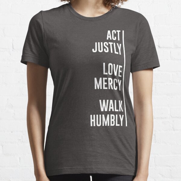 Act Justly, Love Mercy, Walk Humbly Essential T-Shirt