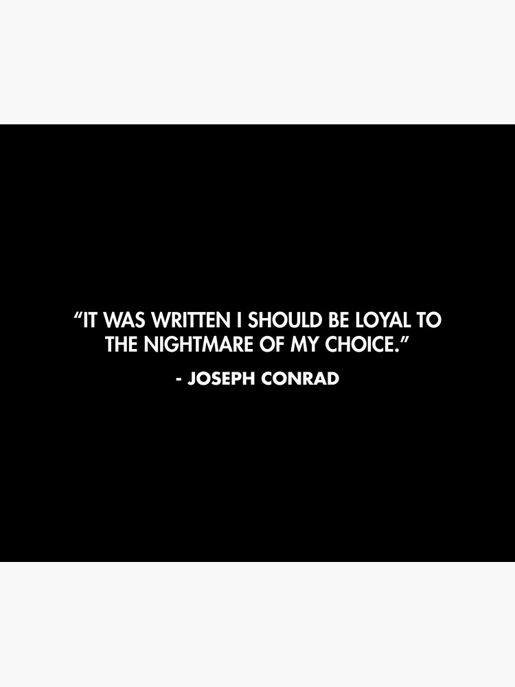 It was written I should be loyal to the nightmare of my choice