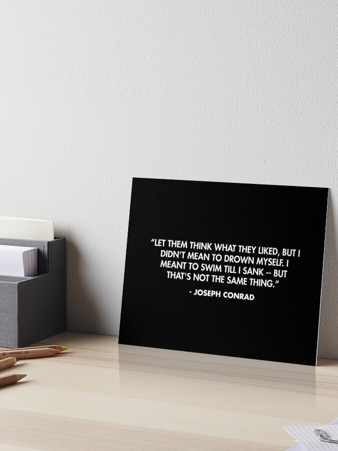 Let them think what they liked, but I didn't mean to drown myself